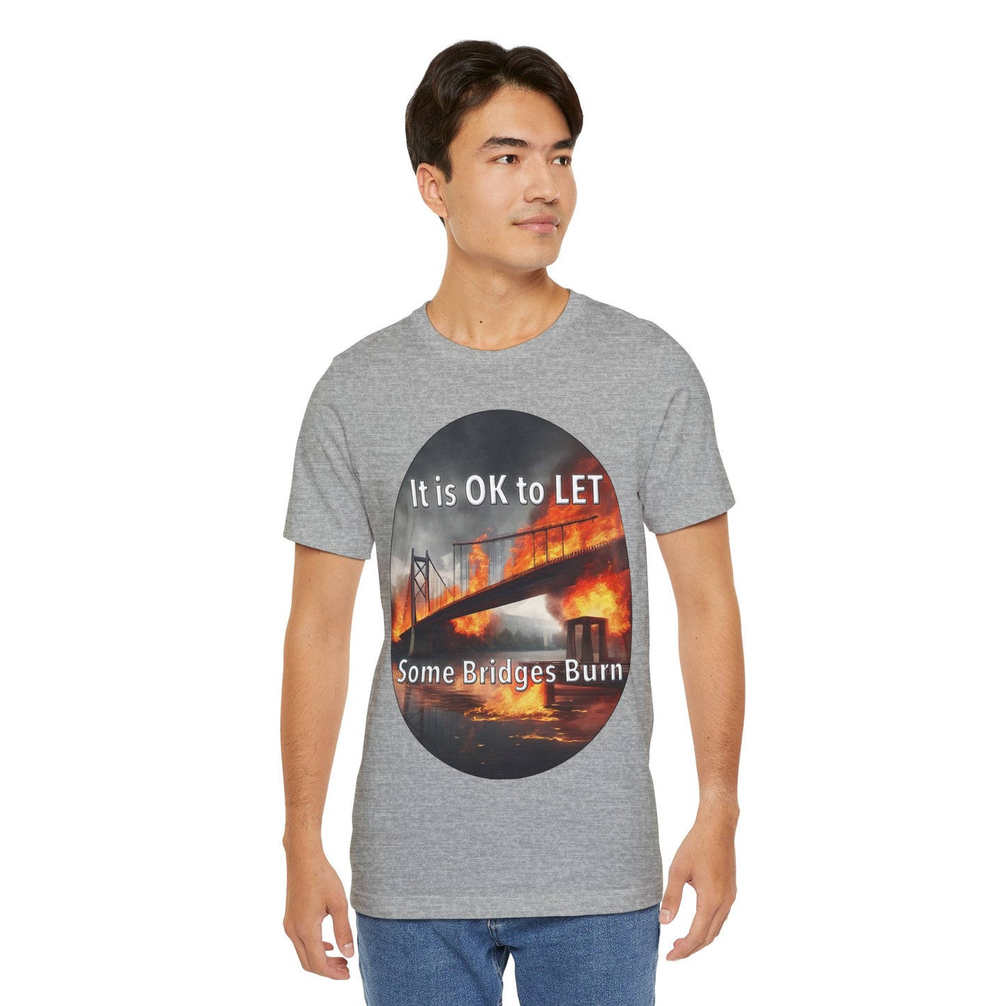 It is OK to let some Bridges Burn T-Shirt