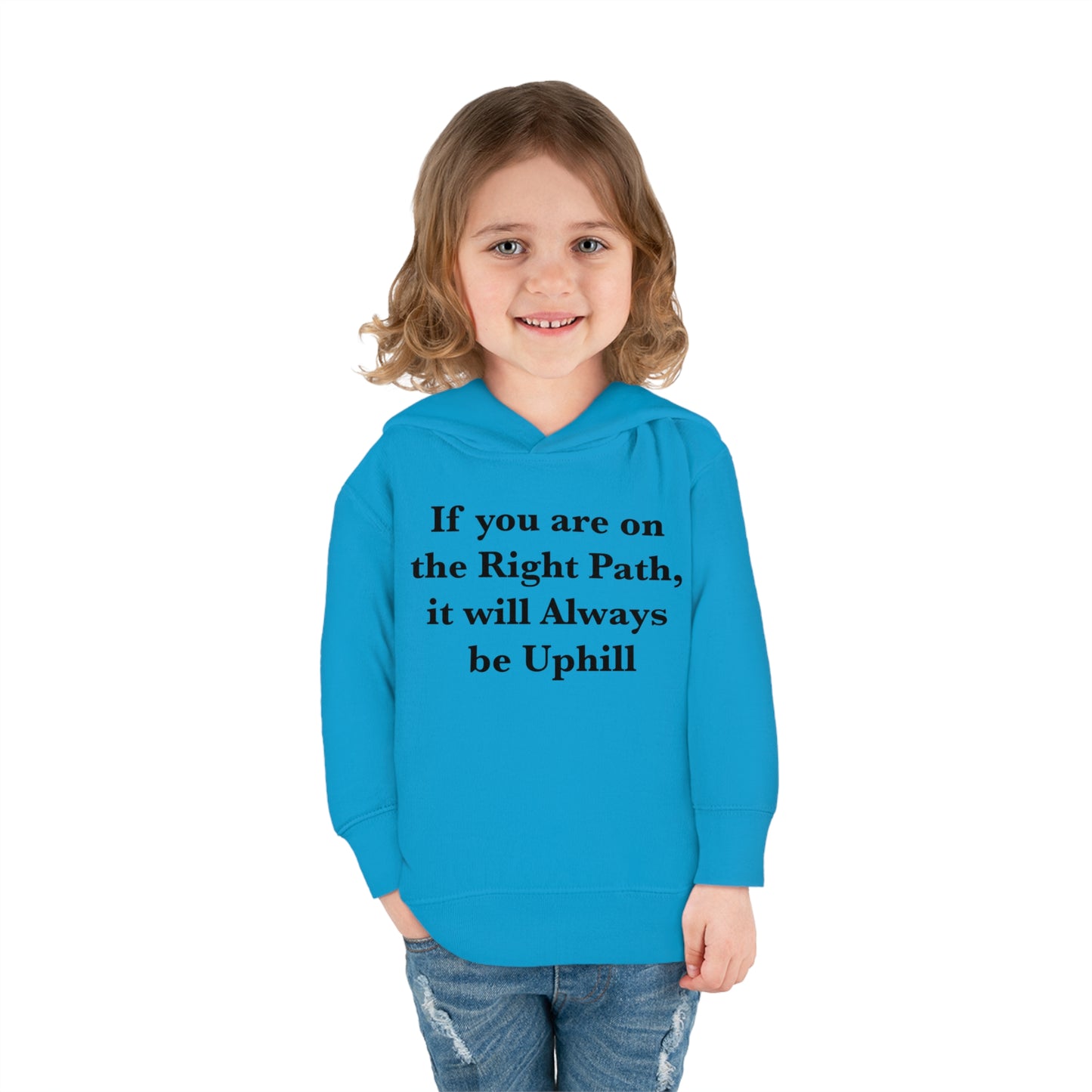 If You are on the Right Path it will Always be Uphill Toddler Pullover Fleece Hoodie