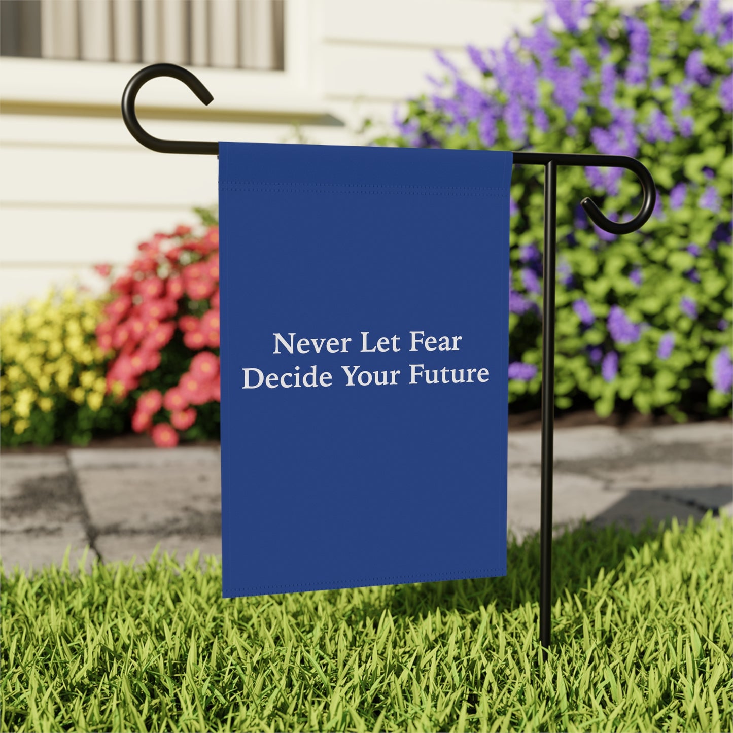 Never Let Fear Decide Your Future Garden & House Banner