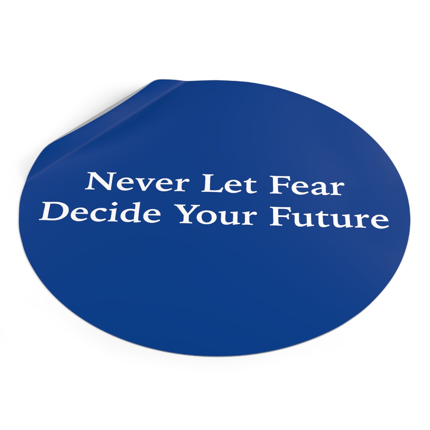 Never Let Fear Decide Your Future Round Vinyl Stickers