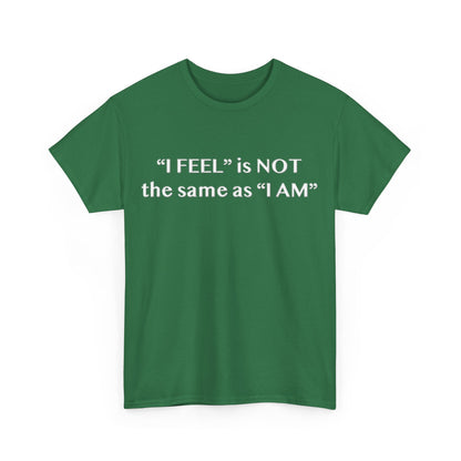 I Feel is Not the same as I Am Unisex Heavy Cotton Tee