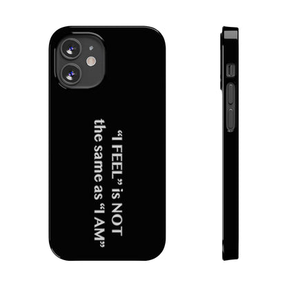 I Feel is Not the same as I Am Slim Phone Cases