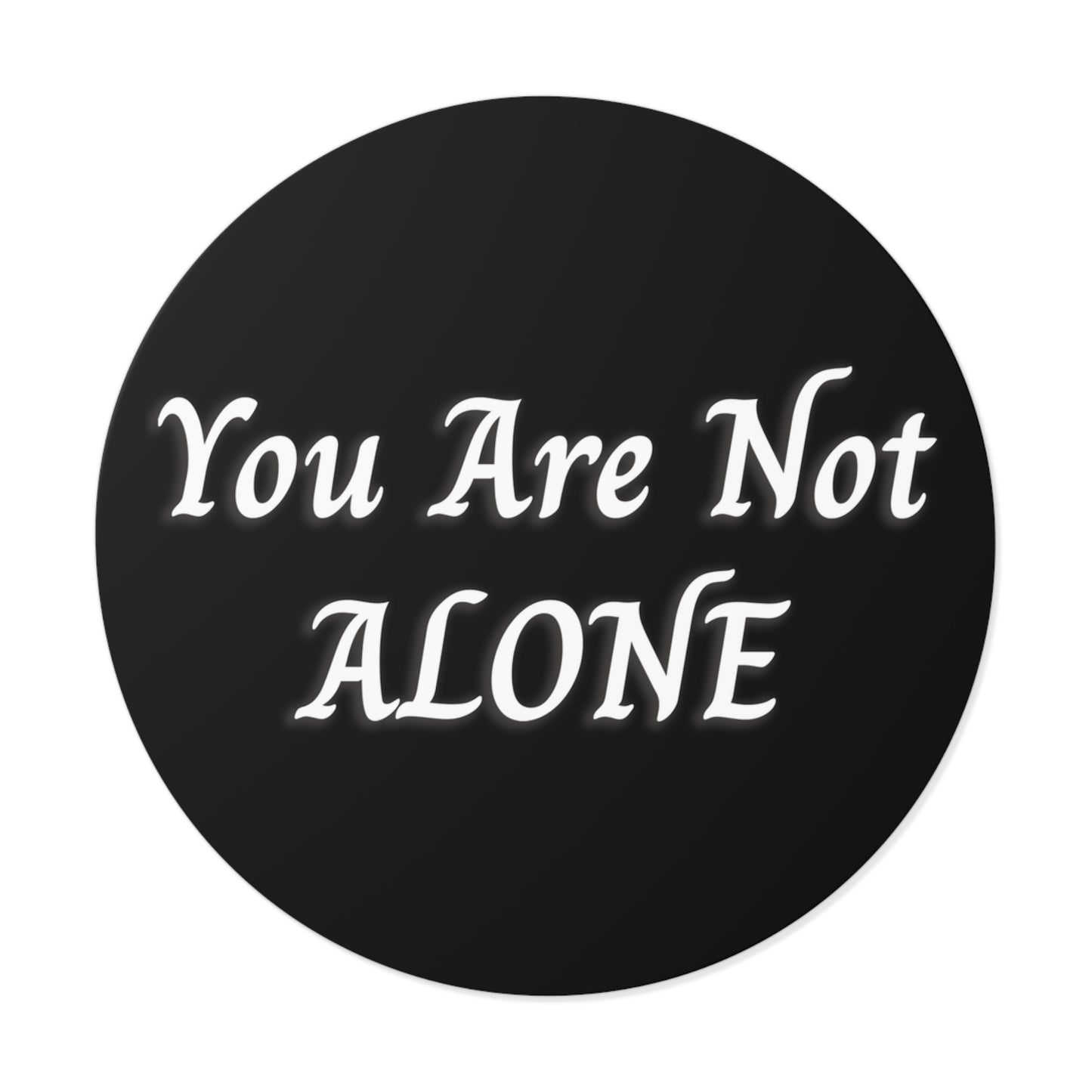 You Are Not Alone Round Vinyl Stickers