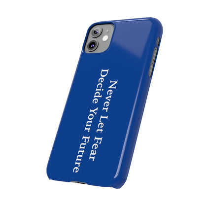 Never Let Fear Decide Your Future Slim Phone Cases