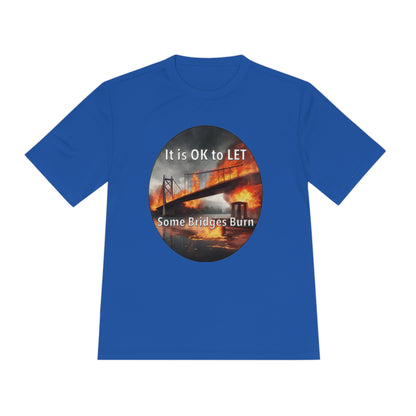 It is OK to let some Bridges Burn Moisture Wicking Tee