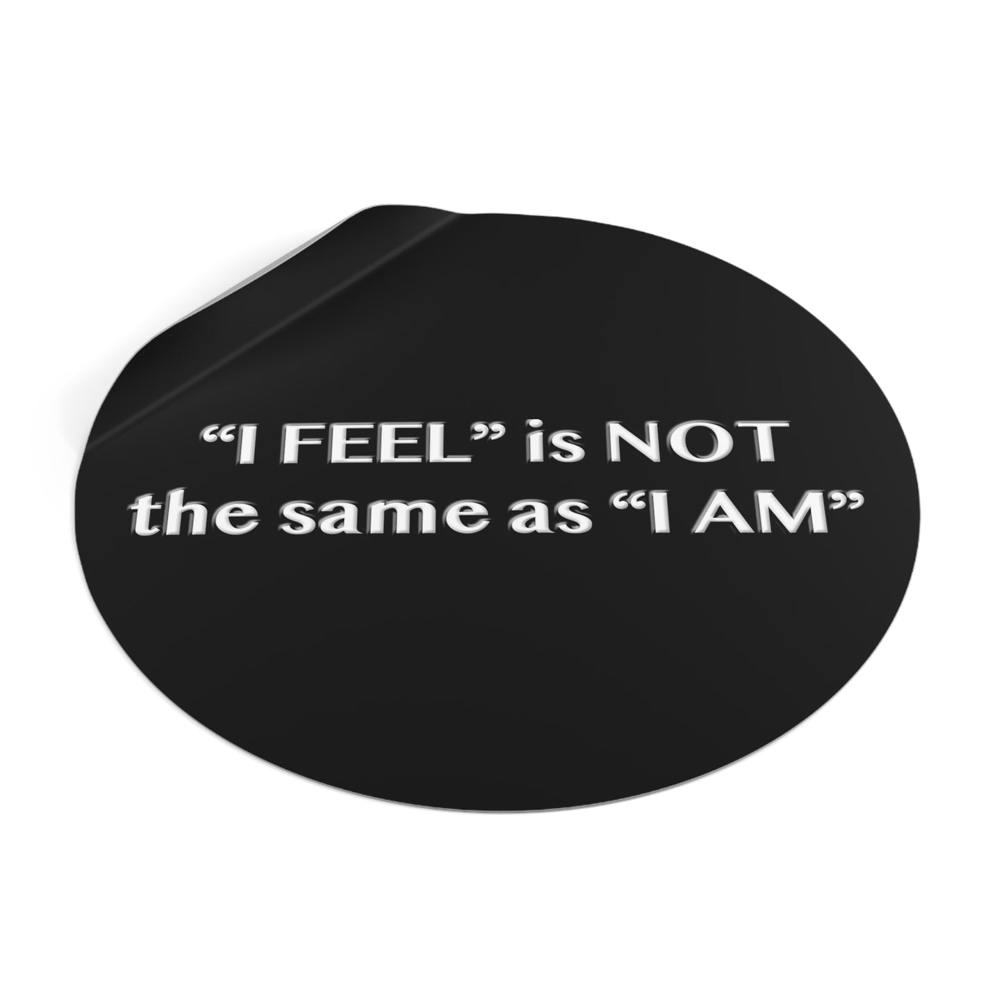 I Feel is Not the same as I Am Round Vinyl Stickers