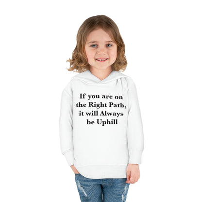 If You are on the Right Path it will Always be Uphill Toddler Pullover Fleece Hoodie