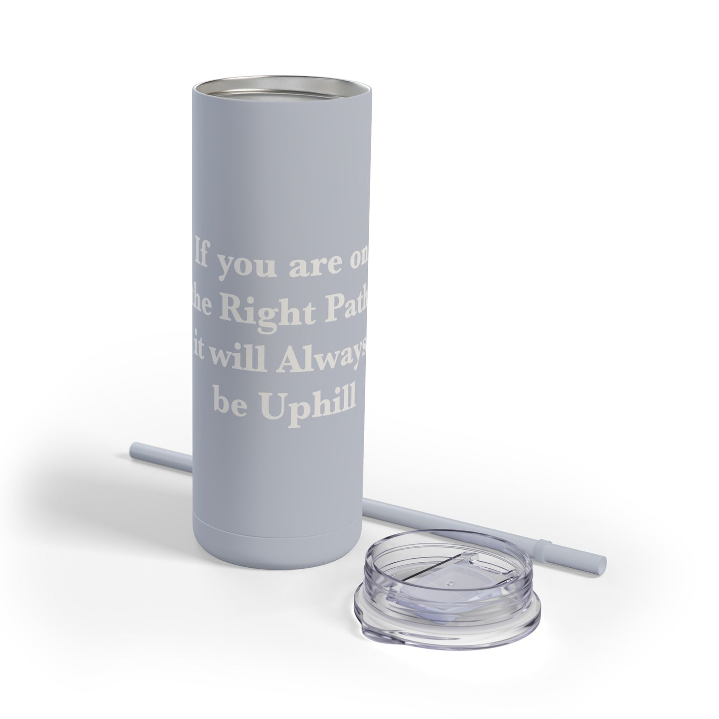 If You are on the Right Path it will Always be Uphill Skinny Matte Tumbler, 20oz