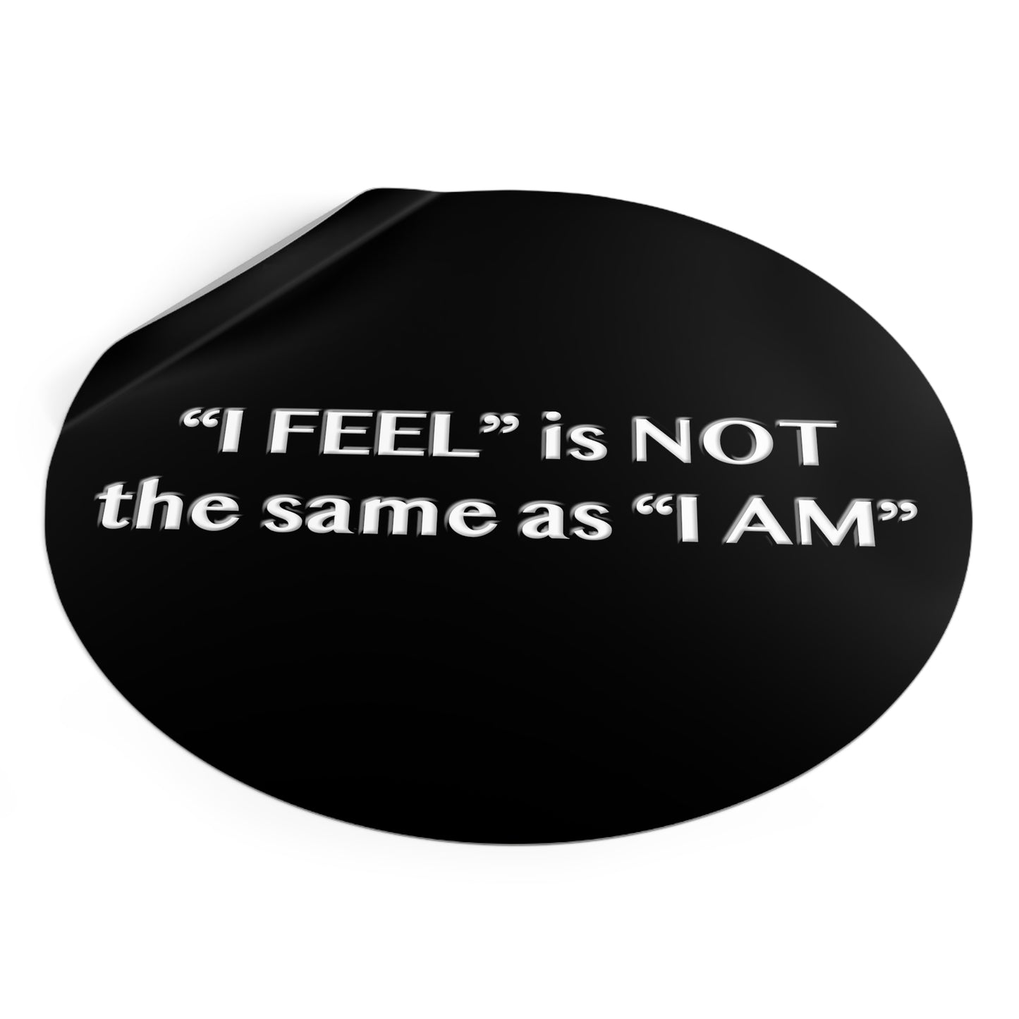 I Feel is Not the same as I Am Round Vinyl Stickers