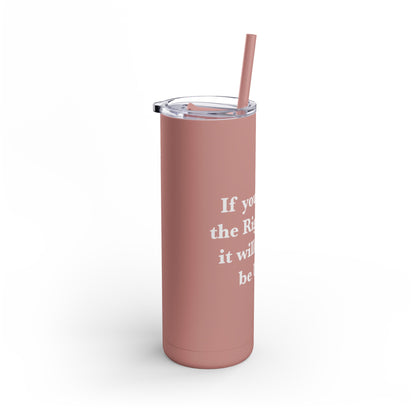 If You are on the Right Path it will Always be Uphill Skinny Matte Tumbler, 20oz