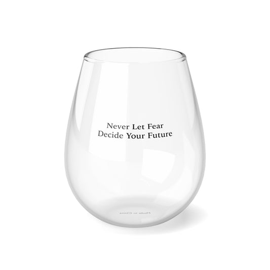 Never Let Fear Decide Your Future 12oz Stemless Wine Glass