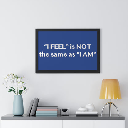 I Feel is Not the same as I Am Framed Horizontal Poster