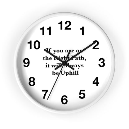 If You are on the Right Path it will Always be Uphill Wall Clock