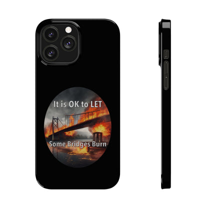 It is OK to let some Bridges Burn Slim Phone Cases