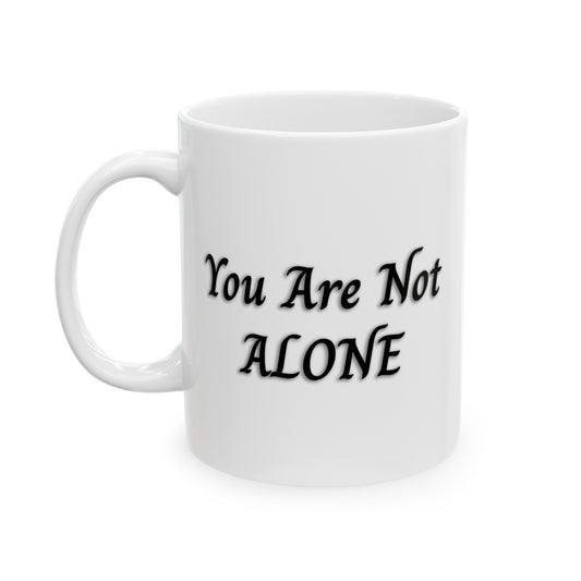 You Are Not Alone 11oz Ceramic Mug