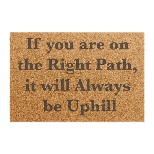 If You are on the Right Path it will Always be Uphill Doormat