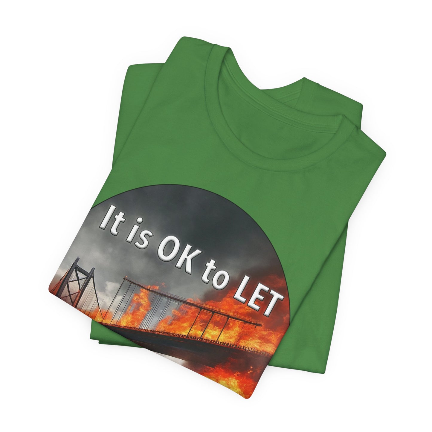 It is OK to let some Bridges Burn T-Shirt