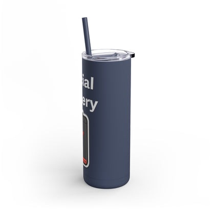 Social Battery Low Skinny Matte Tumbler, 20oz