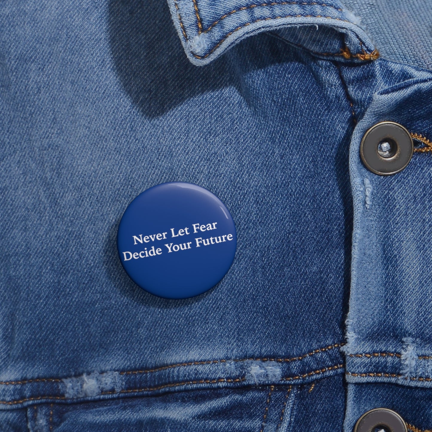 Never Let Fear Decide Your Future Pin Buttons