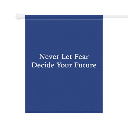 Never Let Fear Decide Your Future Garden & House Banner