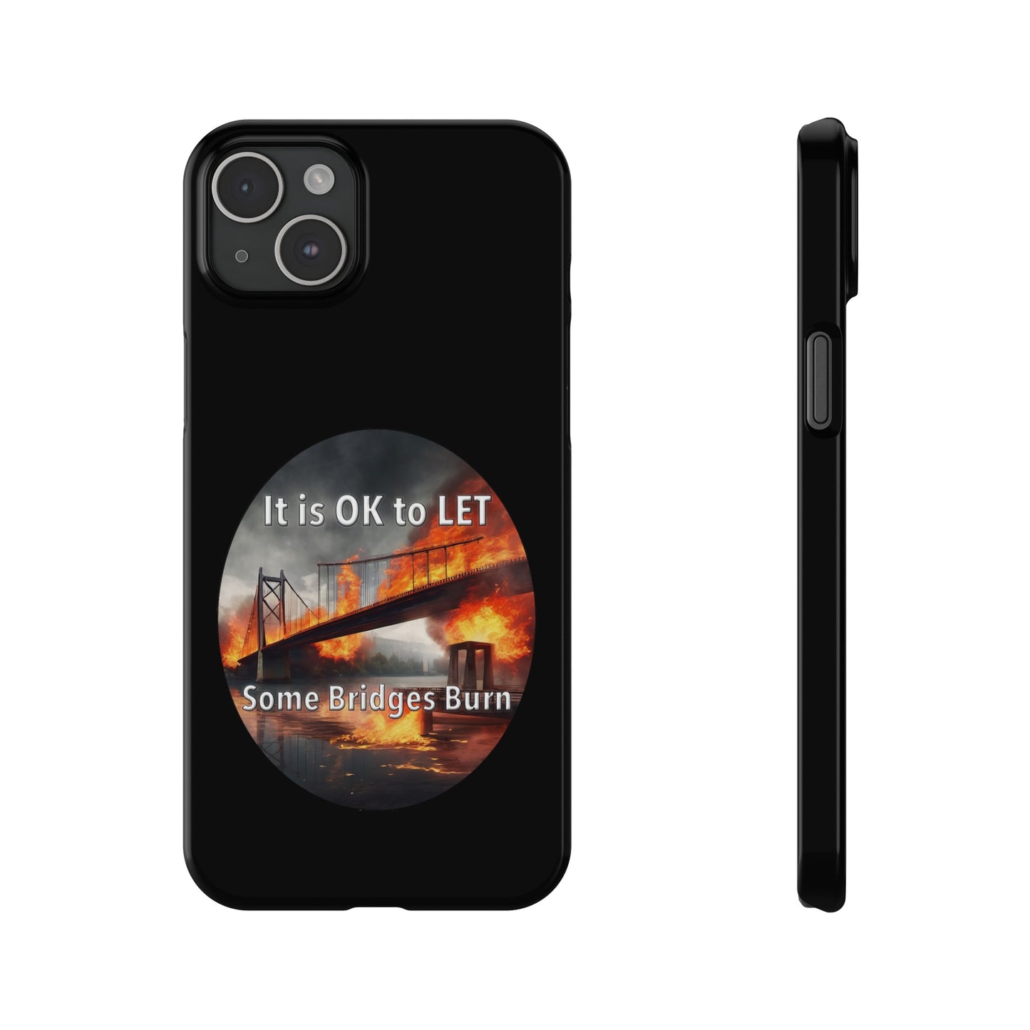 It is OK to let some Bridges Burn Slim Phone Cases