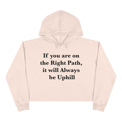 If You are on the Right Path it will Always be Uphill Crop Hoodie