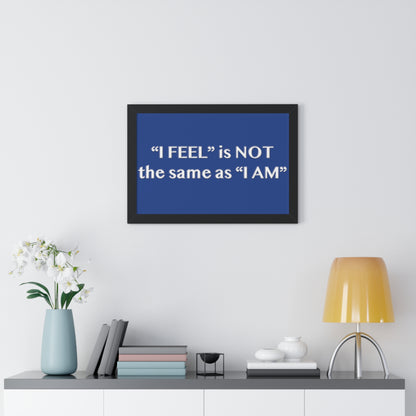 I Feel is Not the same as I Am Framed Horizontal Poster