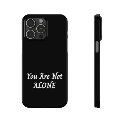 You Are Not Alone Slim Phone Cases