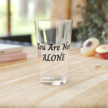 You Are Not Alone 16oz Pint Glass