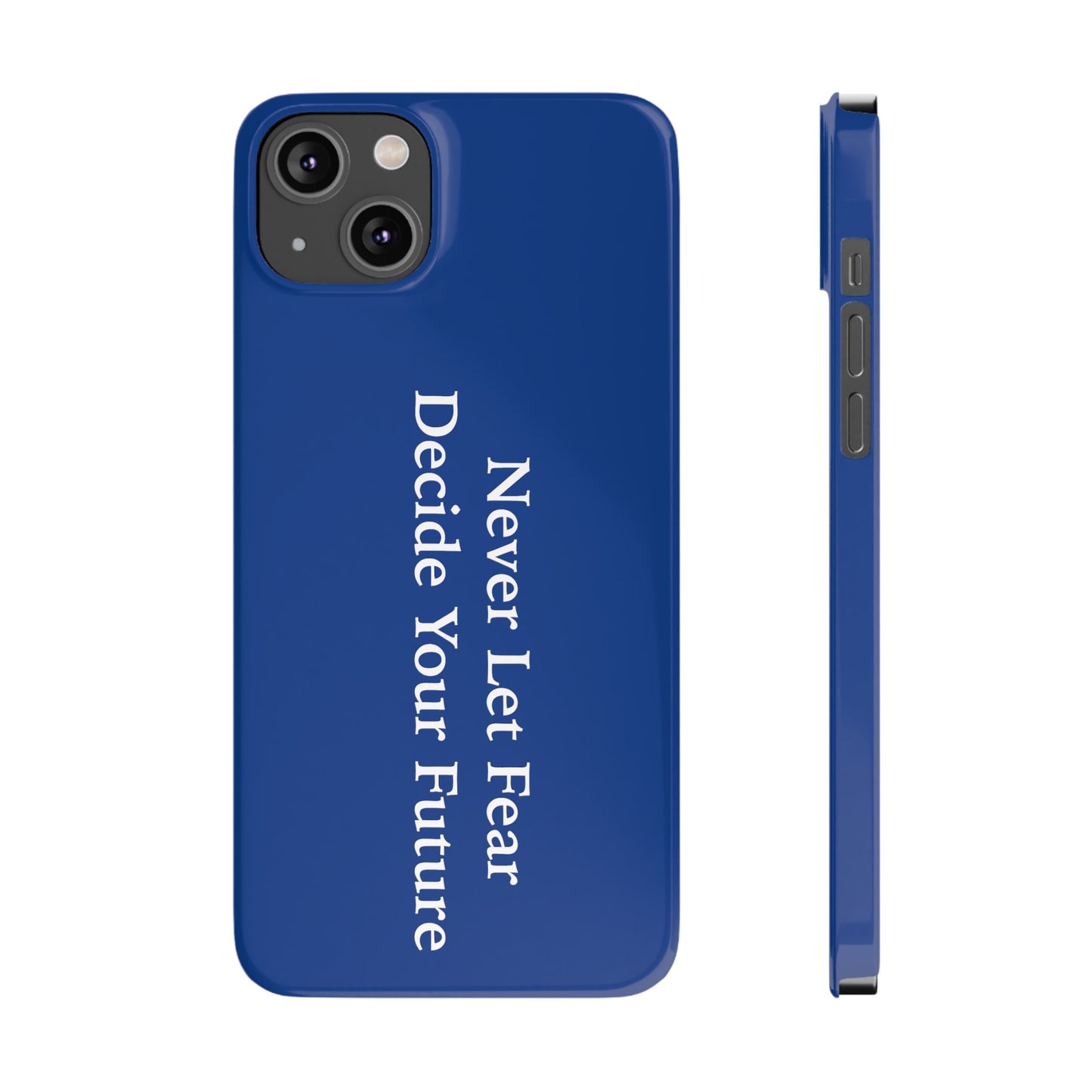 Never Let Fear Decide Your Future Slim Phone Cases