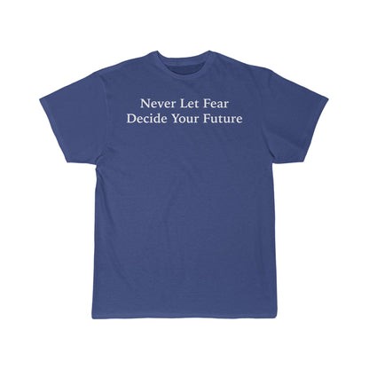 Never Let Fear Decide Your Future Men's Short Sleeve Tee