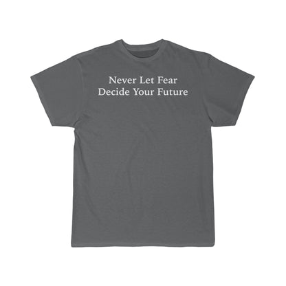 Never Let Fear Decide Your Future Men's Short Sleeve Tee