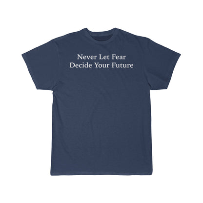 Never Let Fear Decide Your Future Men's Short Sleeve Tee