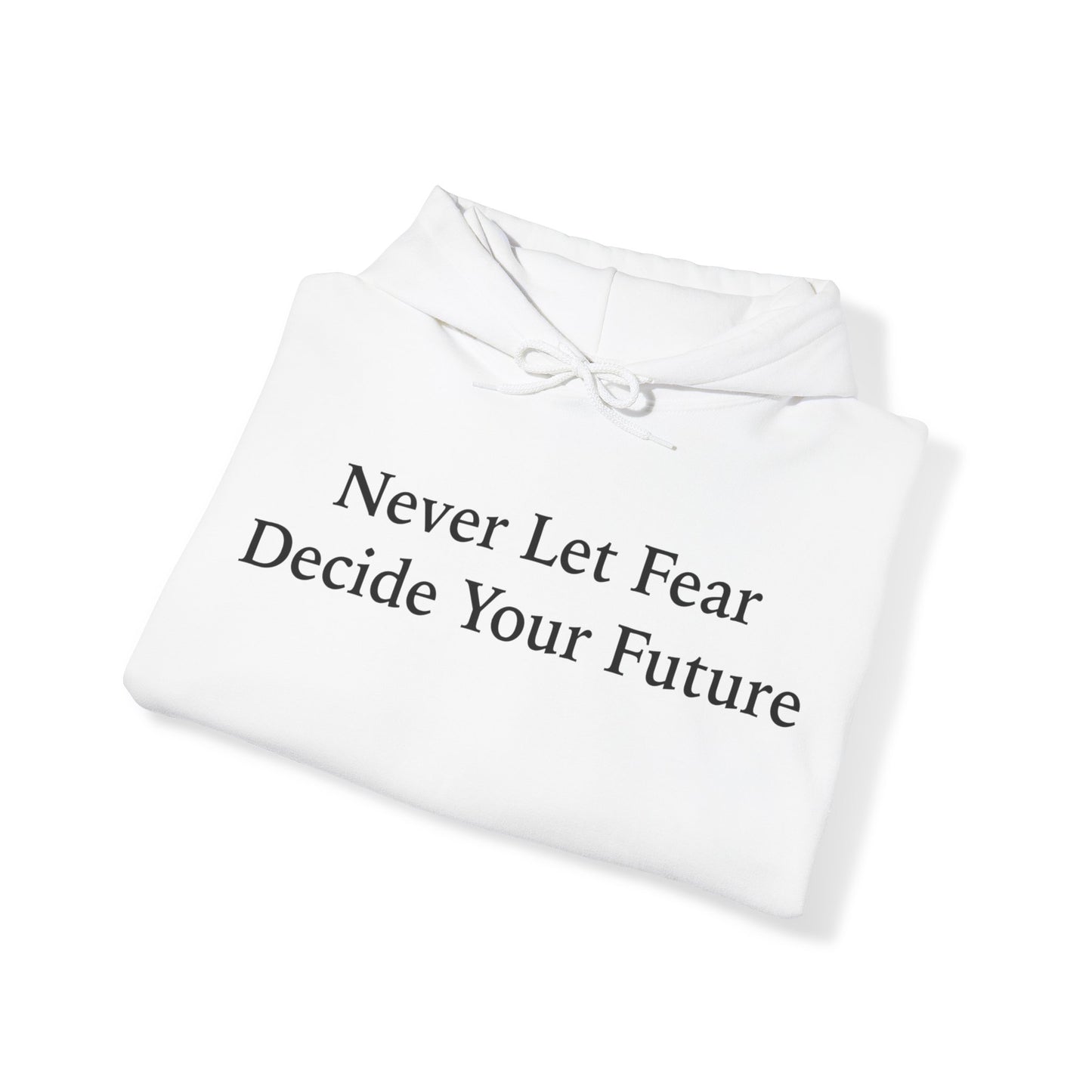 Never Let Fear Decide Your Future Heavy Blend™ Hooded Sweatshirt