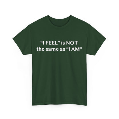 I Feel is Not the same as I Am Unisex Heavy Cotton Tee