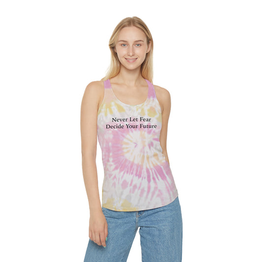 Never Let Fear Decide Your Future Tie Dye Racerback Tank Top