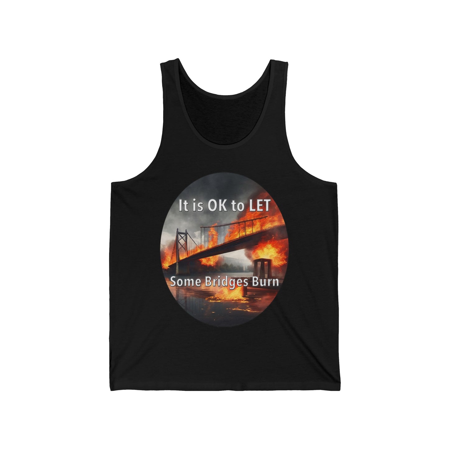 It is OK to let some Bridges Burn Unisex Jersey Tank