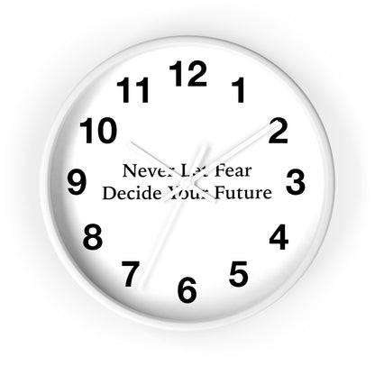 Never Let Fear Decide Your Future Wall Clock