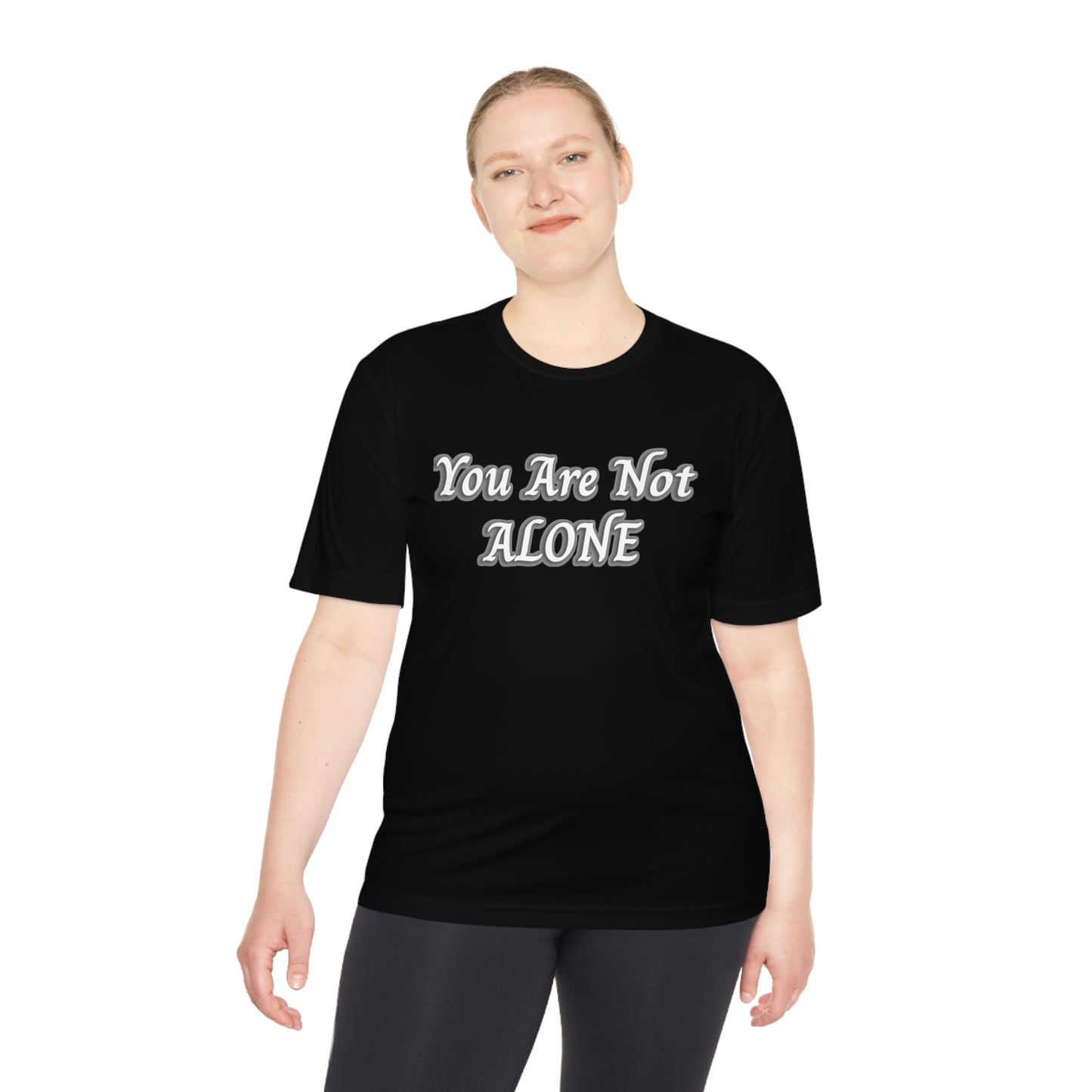 You Are Not Alone Moisture Wicking Tee