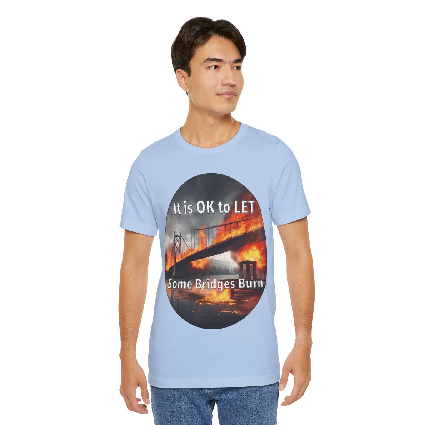 It is OK to let some Bridges Burn T-Shirt