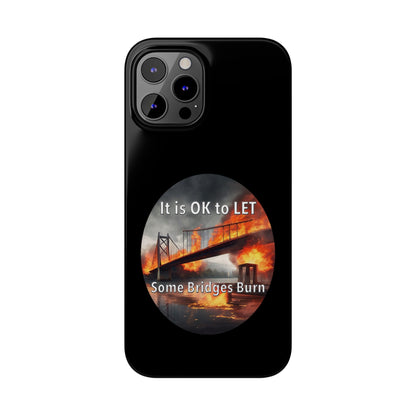 It is OK to let some Bridges Burn Slim Phone Cases