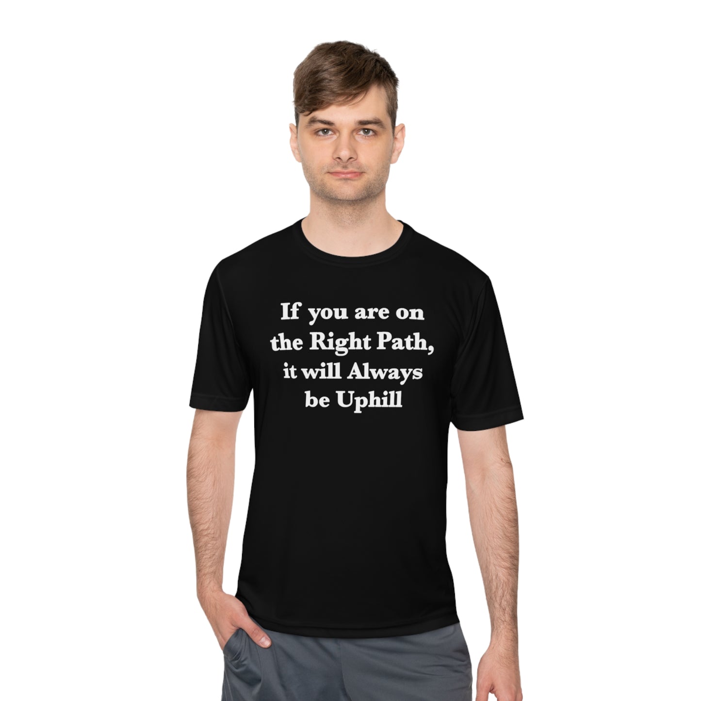 If You are on the Right Path it will Always be Uphill Moisture Wicking Tee