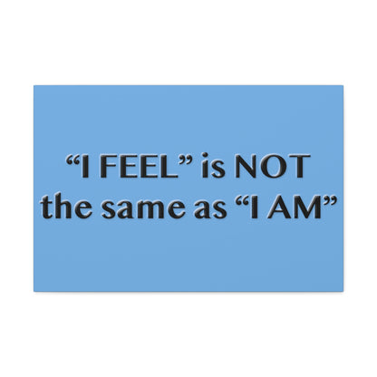 I Feel is Not the same as I Am Canvas Gallery Wraps