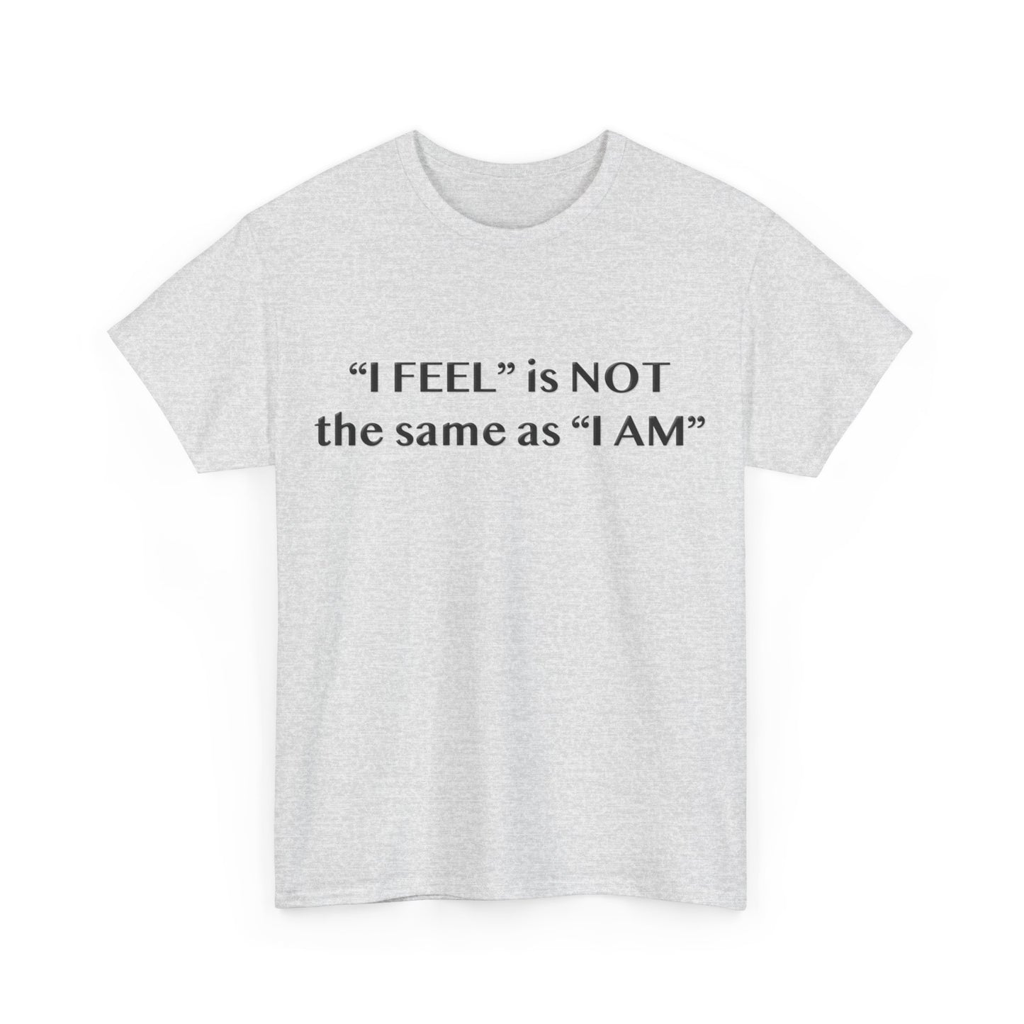 I Feel is Not the same as I Am Unisex Heavy Cotton Tee