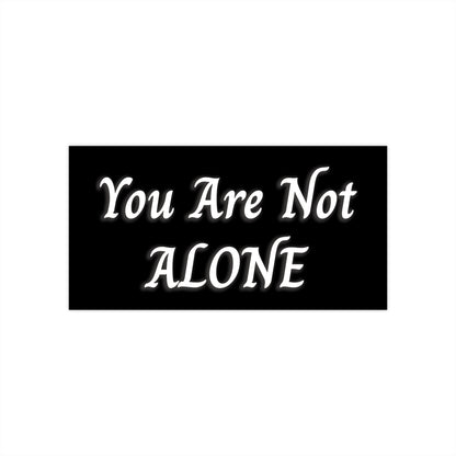 You Are Not Alone Bumper Stickers