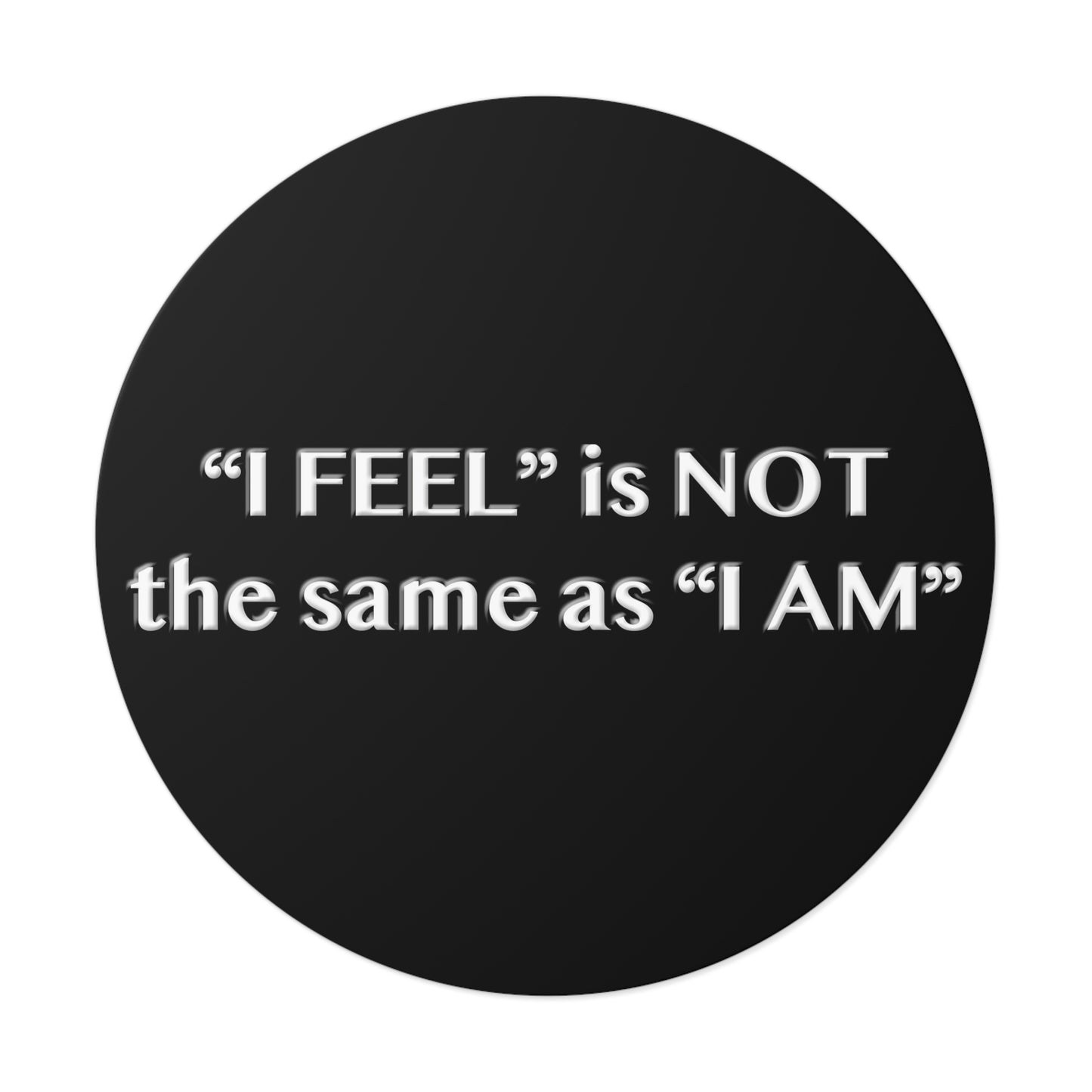 I Feel is Not the same as I Am Round Vinyl Stickers