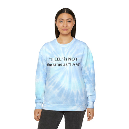 I Feel is Not the same as I Am Unisex Tie-Dye Sweatshirt