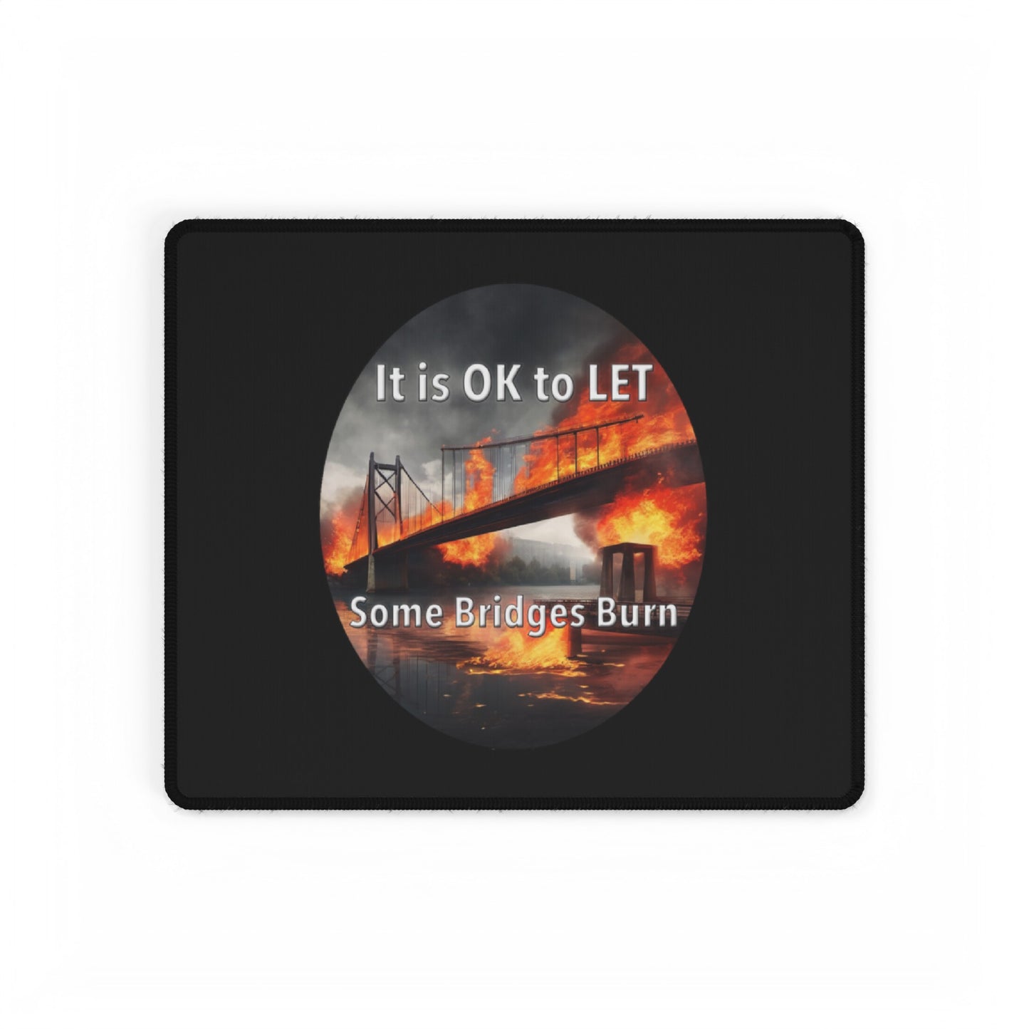 It is OK to let some Bridges Burn Desk Mats