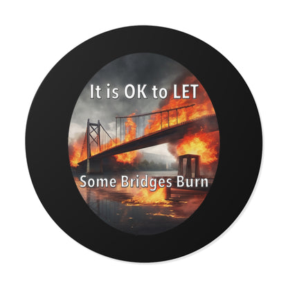 It is OK to let some Bridges Burn Round Vinyl Stickers