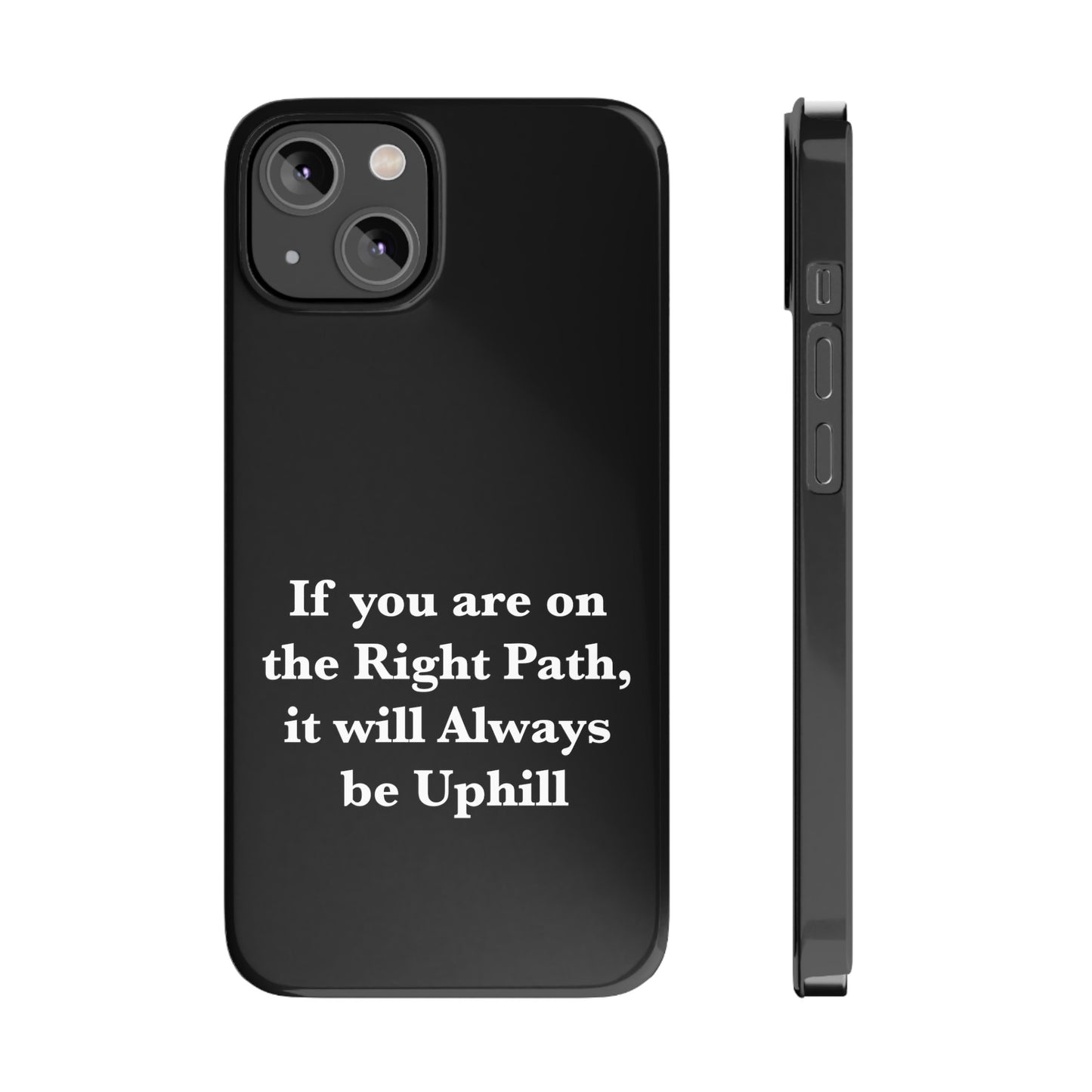 If You are on the Right Path it will Always be Uphill Slim Phone Cases